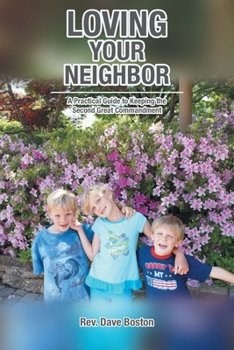 Paperback Loving Your Neighbor; A Practical Guide to Keeping the Second Great Commandment Book