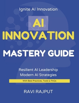 AI Innovation Mastery Guide: Lead AI Transformation Now | Master Innovation with AI Fast | Accelerate Growth Confidently | Smarter AI Strategies for All | Future-Ready AI Leadership Today