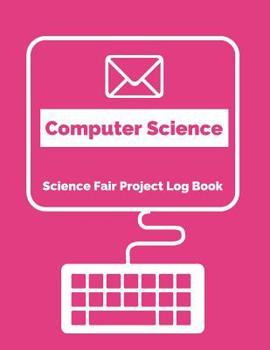 Paperback Computer Science Science Fair Project Log Book: Back To School Chemistry Laboratory STEM Notebook for Science Students Project Proposals, Research, Ap Book