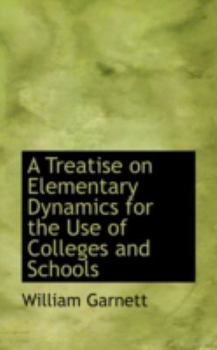 Hardcover A Treatise on Elementary Dynamics for the Use of Colleges and Schools Book