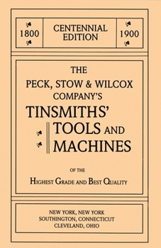 Paperback The Peck, Stow & Wilcox Company's Tinsmiths' Tools and Machines Book