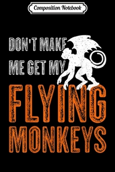 Composition Notebook: Don't Make Me Get My Flying Monkeys - Halloween Gift  Journal/Notebook Blank Lined Ruled 6x9 100 Pages