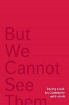 Paperback But We Cannot See Them: Tracing a UAE Art Community, 1988-2008 Book