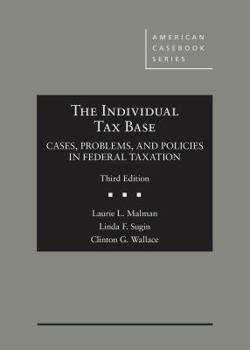 Hardcover The Individual Tax Base, Cases, Problems, and Policies in Federal Taxation (American Casebook Series) Book