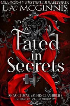 Fated In Secrets: Die Nocturne Vampir-Clan: Buch 2 Eine Heisse Reverse-Harem Romantasy (Die Nocturne Vampir-Clan Serie) (German Edition)