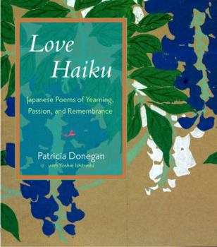 Hardcover Love Haiku: Japanese Poems of Yearning, Passion, and Remembrance Book