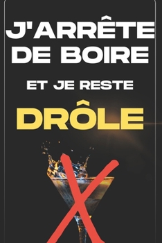 Paperback J'Arrête de Boire Et Je Reste Drôle: Se libérer de l'alcool en gardant le sourire [French] Book