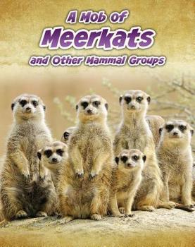 A Mob of Meerkats: And Other Mammal Groups - Book  of the Animals in Groups