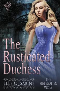 The Rusticated Duchess - Book #2 of the Misbegotten Misses