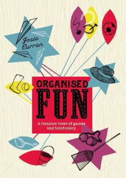 Hardcover Organised Fun: A Treasure Trove of Games and Tomfoolery. Josie Curran Book