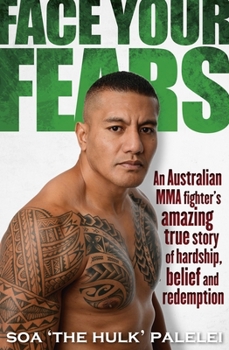 Paperback Face Your Fears: An Australian MMA Fighter's Amazing True Story of Hardship, Belief and Redemption Book