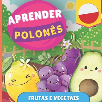 Aprender polonês - Frutas e vegetais: Livro ilustrado para crianças bilíngues - Português / Polaco - com pronúncias (Portuguese Edition)