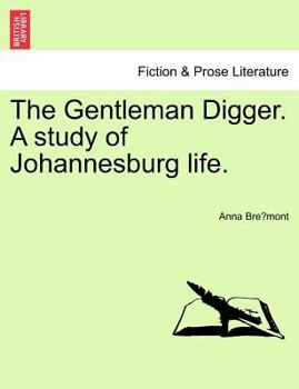 Paperback The Gentleman Digger. a Study of Johannesburg Life. Book