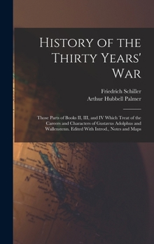 Hardcover History of the Thirty Years' War; Those Parts of Books II, III, and IV Which Treat of the Careers and Characters of Gustavus Adolphus and Wallenstenn. Book