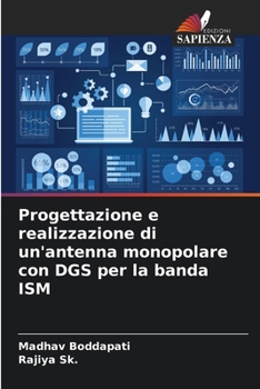 Paperback Progettazione e realizzazione di un'antenna monopolare con DGS per la banda ISM [Italian] Book