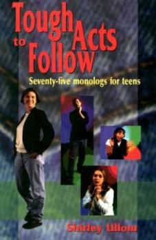 Paperback Tough Acts to Follow: Seventy-Five Monologs for Teens Book