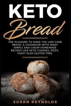 Paperback Keto Bread: The pleasure to make the low carb bread. A cookbook with many simple and cheap homemade recipes like keto cookies, piz Book