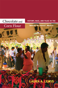 Paperback Chocolate and Corn Flour: History, Race, and Place in the Making of Black Mexico Book