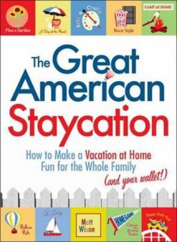Paperback The Great American Staycation: How to Make a Vacation at Home Fun for the Whole Family (and Your Wallet!) Book