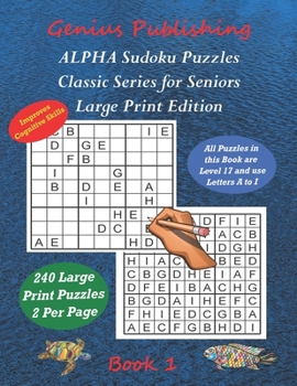 Paperback ALPHA Sudoku Puzzles - Classic Series for Seniors - Large Print Edition Book 1: 240 Tough Level 17 Games that can Improve your Cognitive Skills Book