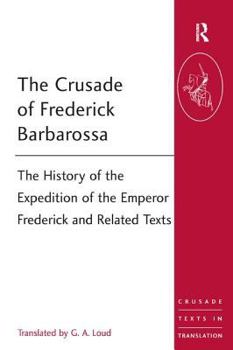 Paperback The Crusade of Frederick Barbarossa: The History of the Expedition of the Emperor Frederick and Related Texts Book