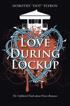 Paperback Love During Lockup: The Unfiltered Truth about Prison Romance Book