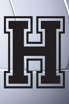 H Journal: A Monogrammed H Initial Capital Letter Volleyball Sports Notebook For Writing And Notes: Great Personalized Gift For All Players, Coaches, ... Last Names (Black White Grey Seam Ball Print)