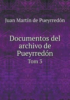 Paperback Documentos del archivo de Pueyrred?n Tom 3 [Spanish] Book