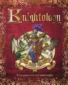 Knightology: A True Account of the Most Valiant Knights