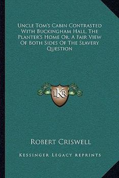 Paperback Uncle Tom's Cabin Contrasted With Buckingham Hall, The Planter's Home Or, A Fair View Of Both Sides Of The Slavery Question Book