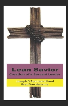 Paperback Lean Savior: Creation of a Servant Leader Book