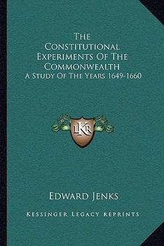 Paperback The Constitutional Experiments Of The Commonwealth: A Study Of The Years 1649-1660 Book