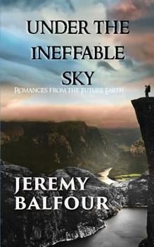Paperback Under the Ineffable Sky: Romances from the Future Earth Book