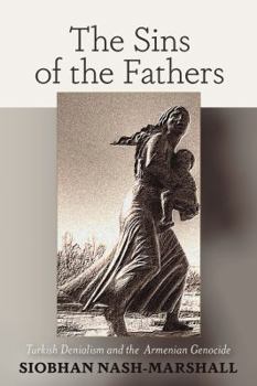 Paperback The Sins of the Fathers: Turkish Denialism and the Armenian Genocide Book