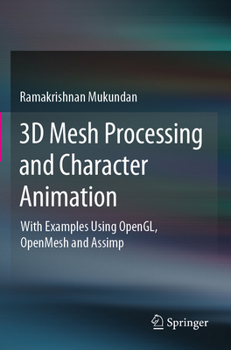 Paperback 3D Mesh Processing and Character Animation: With Examples Using Opengl, Openmesh and Assimp Book