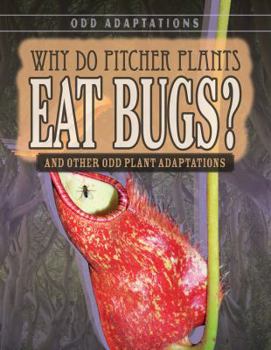 Paperback Why Do Pitcher Plants Eat Bugs?: And Other Odd Plant Adaptations Book