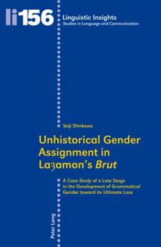 Paperback Unhistorical Gender Assignment in Layamon's «Brut»: A Case Study of a Late Stage in the Development of Grammatical Gender Toward Its Ultimate Loss Book