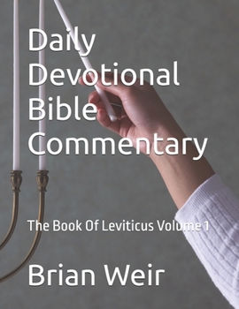 Daily Devotional Bible Commentary: The Book Of Leviticus Volume 1