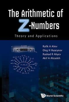 Hardcover Arithmetic of Z-Numbers, The: Theory and Applications Book