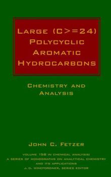 Large (C> = 24) Polycyclic Aromatic Hydrocarbons: Chemistry and Analysis - Book #158 of the Chemical Analysis: A Series of Monographs on Analytical Chemistry and Its Applications