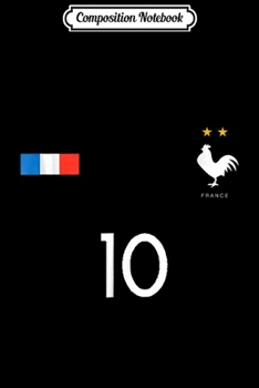 Composition Notebook: FRANCE JERSEY 10 FRENCH FOOTBALL SOCCER MEN WOMEN KIDS Journal/Notebook Blank Lined Ruled 6x9 100 Pages