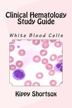 Clinical Hematology Study Guide: Study Topic Part 2: White Blood Cells