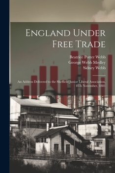 Paperback England Under Free Trade: An Address Delivered to the Sheffield Junior Liberal Association, 8Th November, 1881 Book