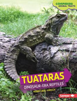 Tuataras: Dinosaur-Era Reptiles - Book  of the Comparing Animal Traits