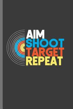 Paperback Aim Shoot Target Repeat: For All Dart Players Throwing Darts Notebooks Gift (6x9) Dot Grid Notebook Book
