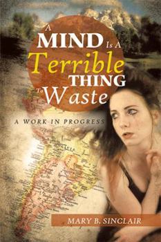 Paperback A Mind Is a Terrible Thing to Waste: A Work in Progress Book