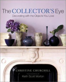 The Collector's Eye: Decorating With the Objects You Love