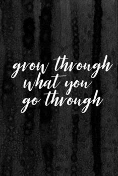 Paperback Journal: Grow Through What You Go Through Lined Notebook: 110 Blank Lined (6x9) Pages to Jot Down Your Thoughts Book