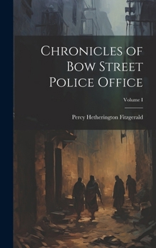 Hardcover Chronicles of Bow Street Police Office; Volume I Book