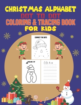 Paperback Christmas Alphabet Dot to Dot Coloring & Tracing Book for Kids: This Book Practice For Kids, Ages 4-8, Dot To Dot, Coloring and Tracing Practice.(Fun Book